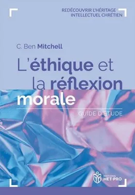 Éthique et la réflexion morale (L') - Guide d’étude [Redécouvrir l'héritage intellectuel chrétien]