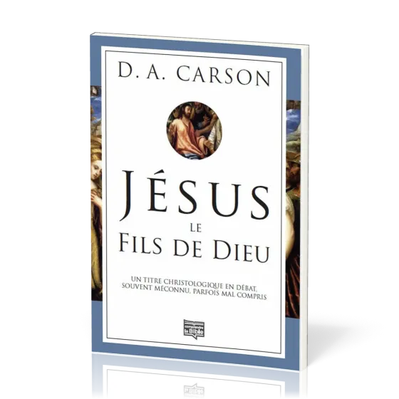 Jésus, le fils de Dieu - Un titre christologique en débat, souvent méconnu, parfois mal compris