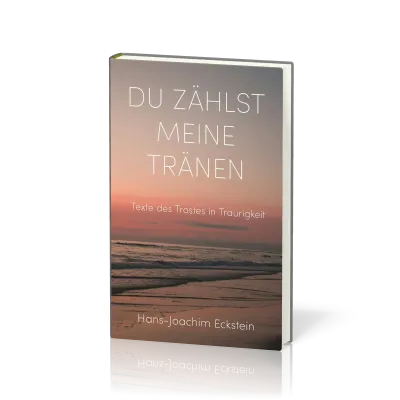 Du zählst meine Tränen - Texte des Trostes in Traurigkeit