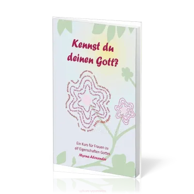 Kennst du deinen Gott? - Ein Kurs für Frauen zu elf Eigenschaften Gottes