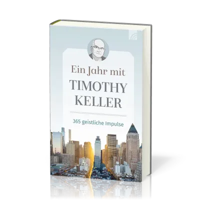 Ein Jahr mit Timothy Keller - 365 geistliche Impulse