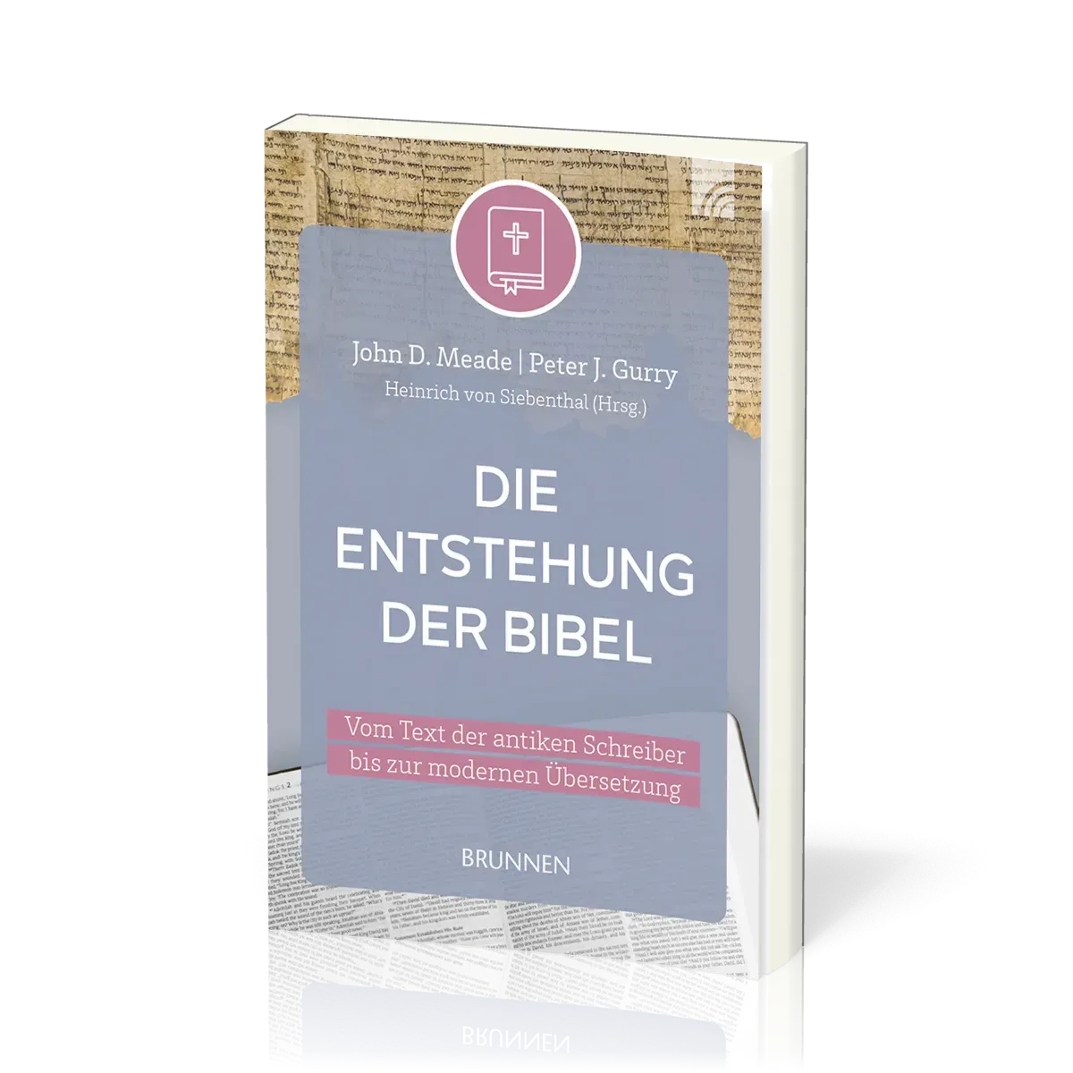 Die Entstehung der Bibel - Von Text der antiken Schreiber bis zur modernen Übersetzung