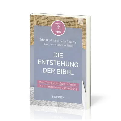 Die Entstehung der Bibel - Von Text der antiken Schreiber bis zur modernen Übersetzung