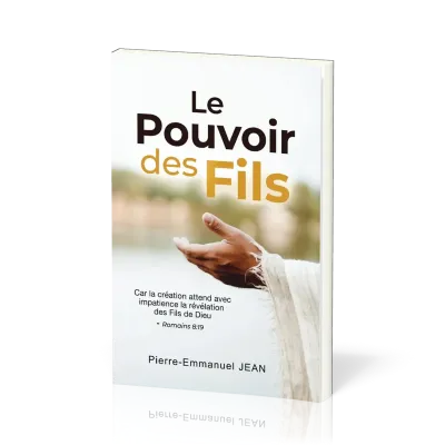 Pouvoir des fils (Le) - Car la création attend avec impatience la révélation des Fils de Dieu -...