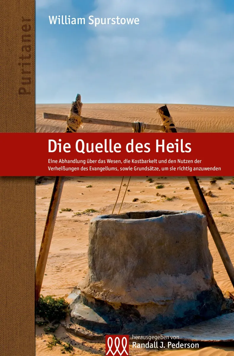 Die Quelle des Heils - Eine Abhandlung über das Wesen, die Kostbarkeit und den Nutzen der...