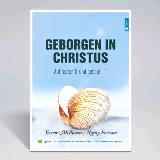 Geborgen in Christus - Auf festen Grund gebaut Band 1 - Gottes Erlösungsplan – vom Garten Eden...