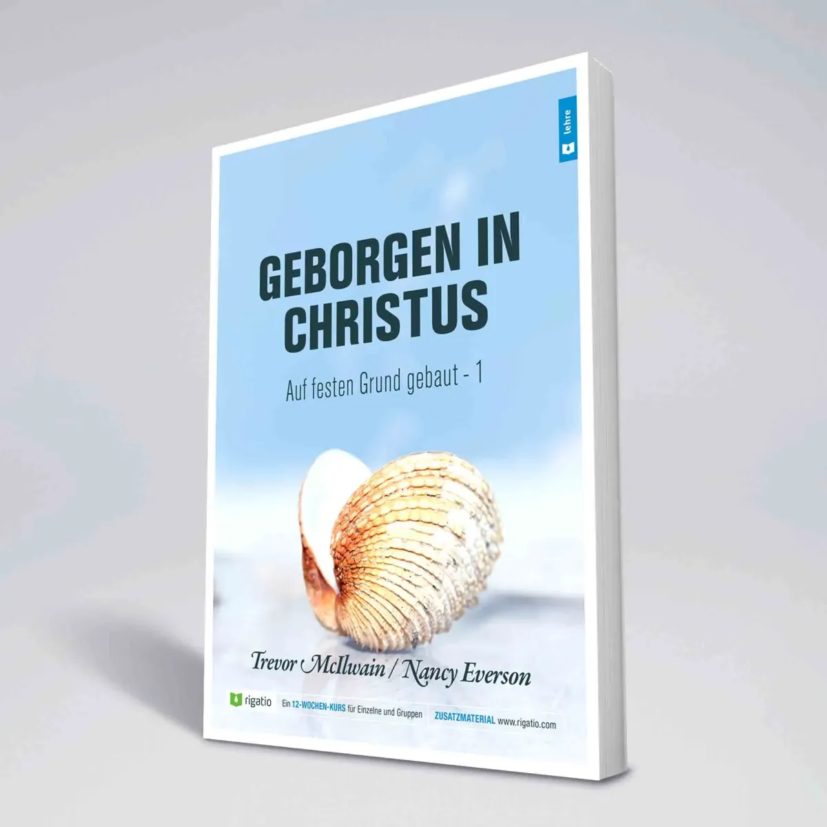 Geborgen in Christus - Auf festen Grund gebaut Band 1 - Gottes Erlösungsplan – vom Garten Eden...