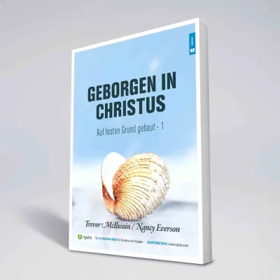 Geborgen in Christus - Auf festen Grund gebaut Band 1 - Gottes Erlösungsplan – vom Garten Eden...