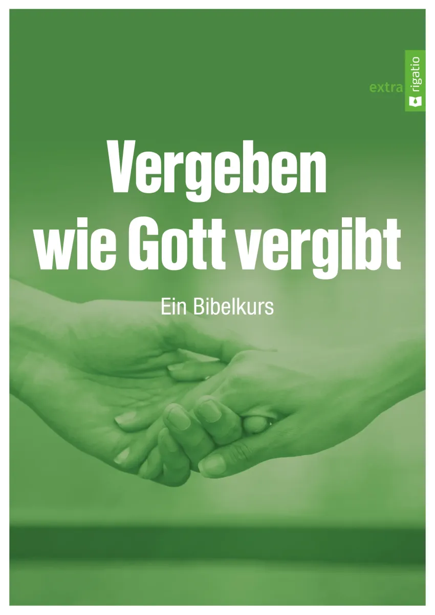 Vergeben wie Gott vergibt - Ein Bibelkurs
