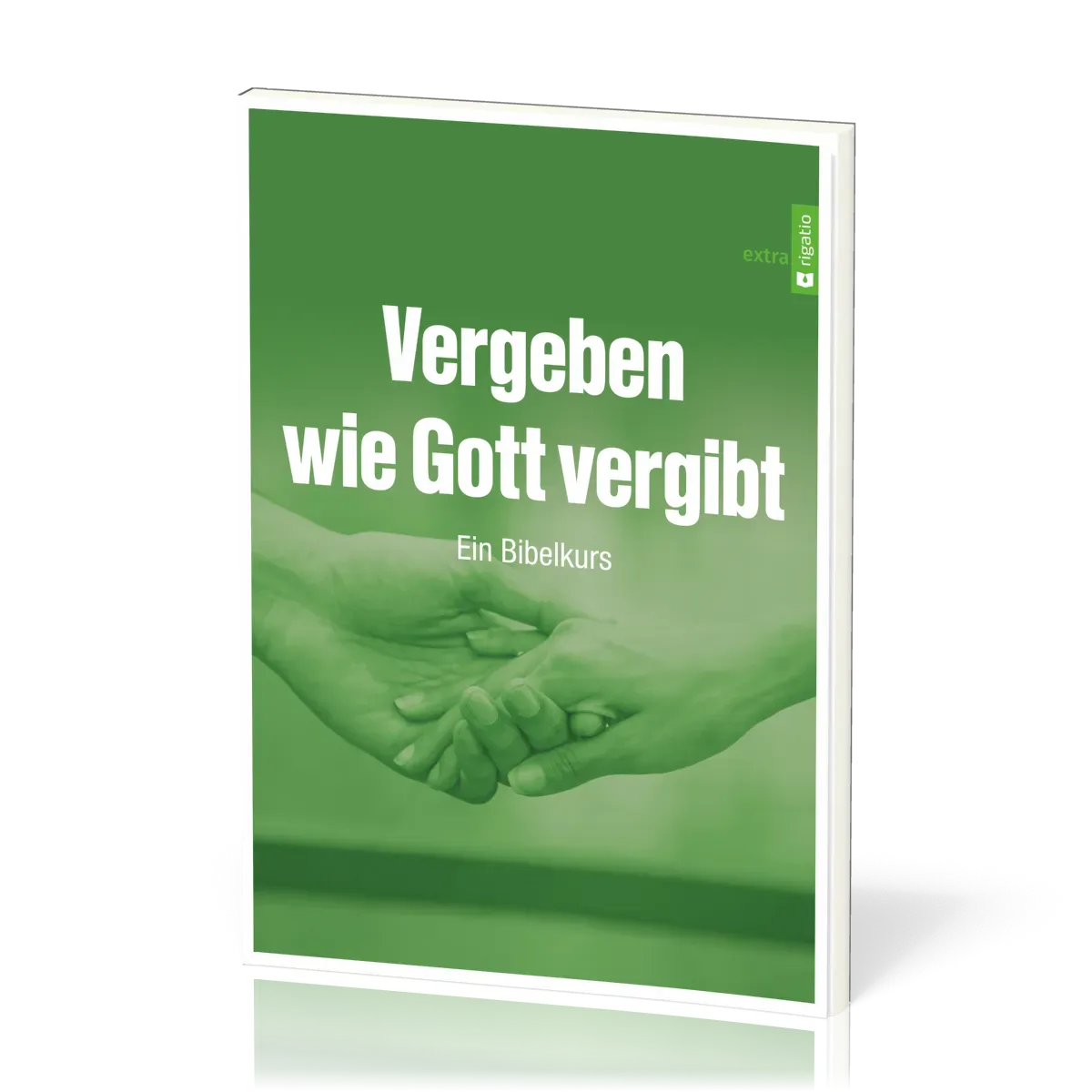Vergeben wie Gott vergibt - Ein Bibelkurs