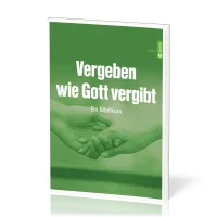 Vergeben wie Gott vergibt - Ein Bibelkurs