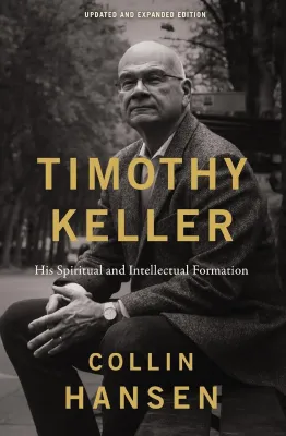 Timothy Keller, Updated and Expanded Edition - His Spiritual and Intellectual Formation