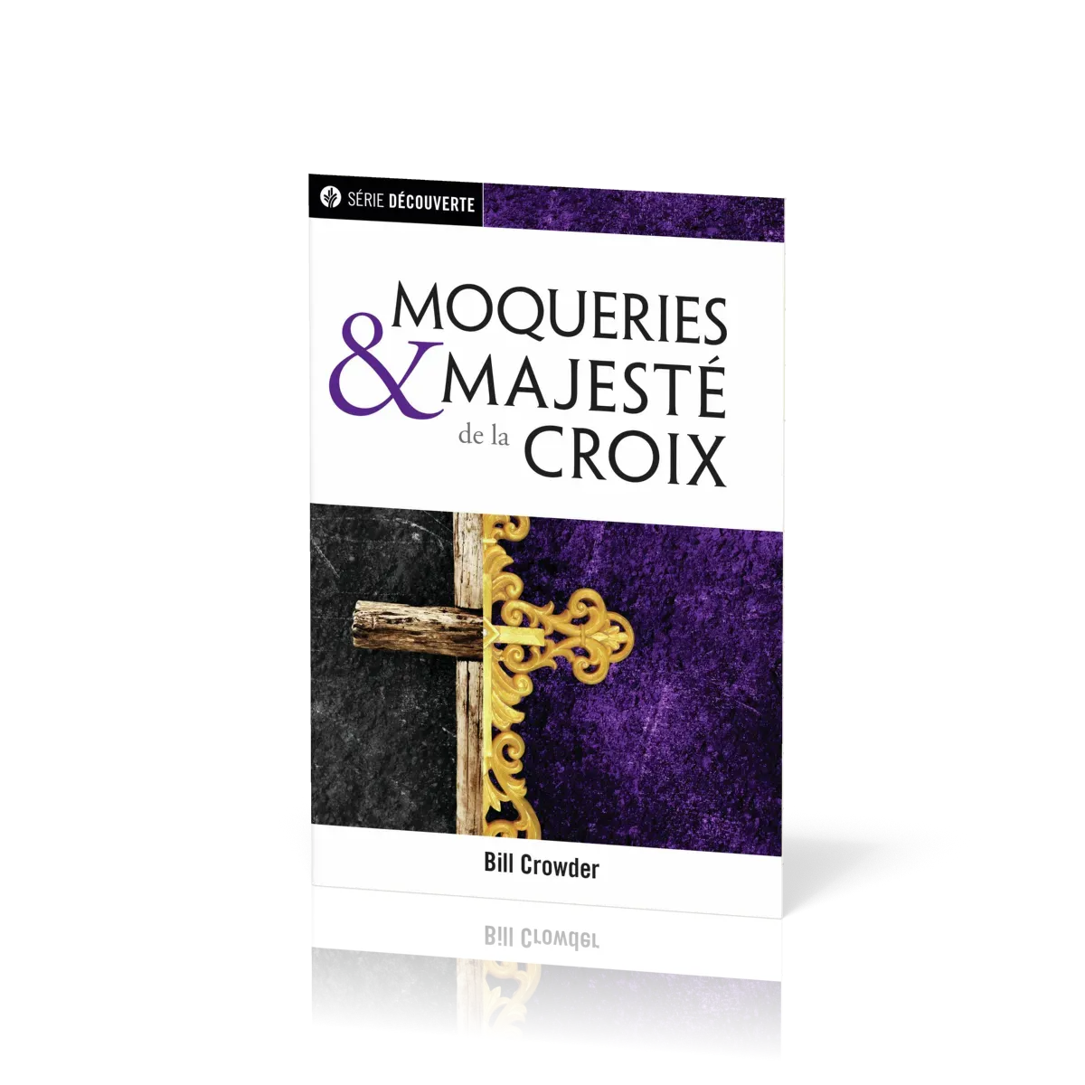 Moqueries et majesté de la Croix - [brochure NPQ série Découverte]
