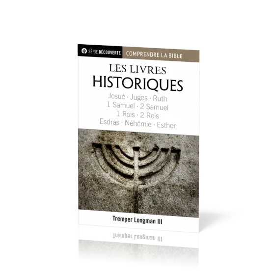 Livres historiques (Les) - Josué, Juges, Ruth, 1 & 2 Samuel, 1 & 2 Rois, Esdras, Néhémie et...