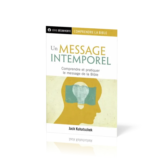 Un message intemporel - Comprendre et pratiquer le message de la Bible [brochure NPQ série...