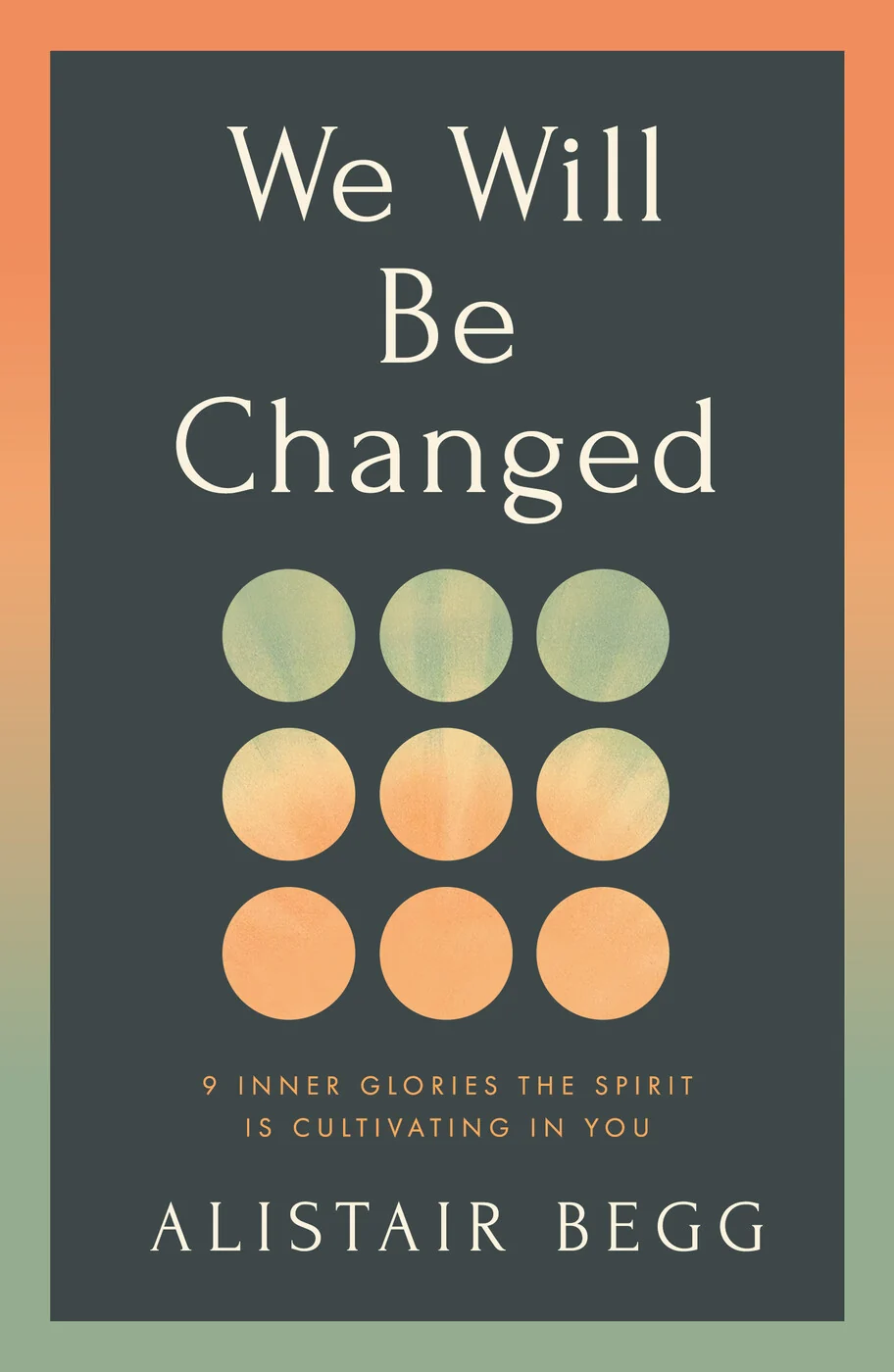 We Will Be Changed - 9 Inner Glories the Spirit Is Cultivating in You