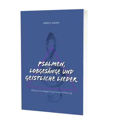 Psalmen, Lobgesänge und geistliche Lieder - Biblische Grundlagen für gemeinsame Anbetung