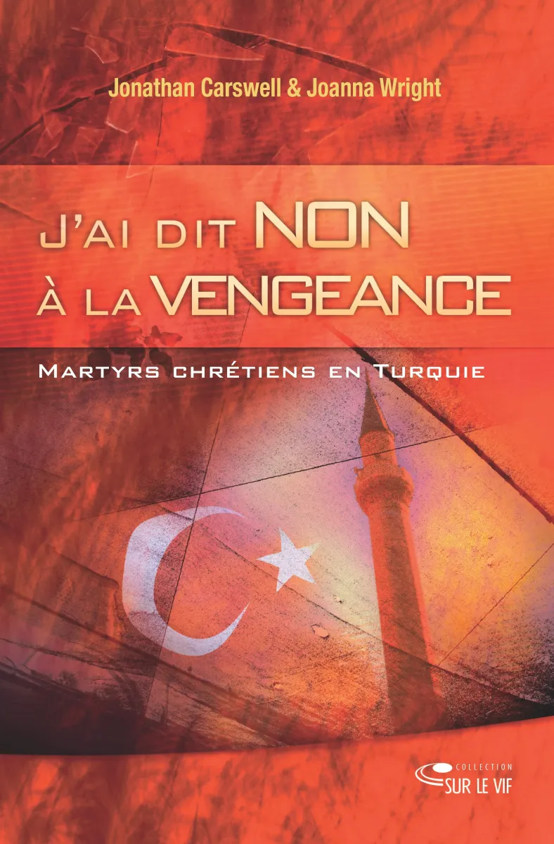 J'ai dit non à la vengeance - Martyrs et chrétiens en turquie - ePub