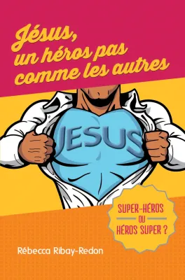 Jésus, un héros pas comme les autres - Super-héros ou héros super ? - ePub