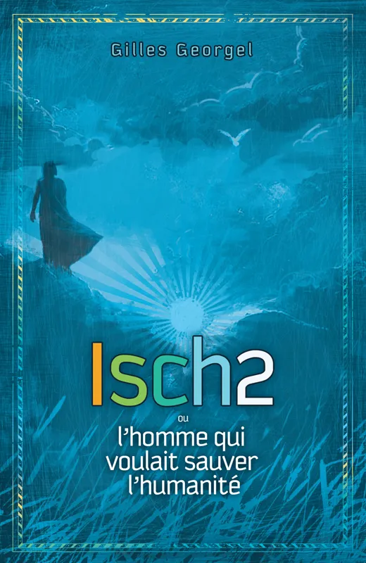 Isch2 - L'homme qui voulait sauver l'humanité - ePub