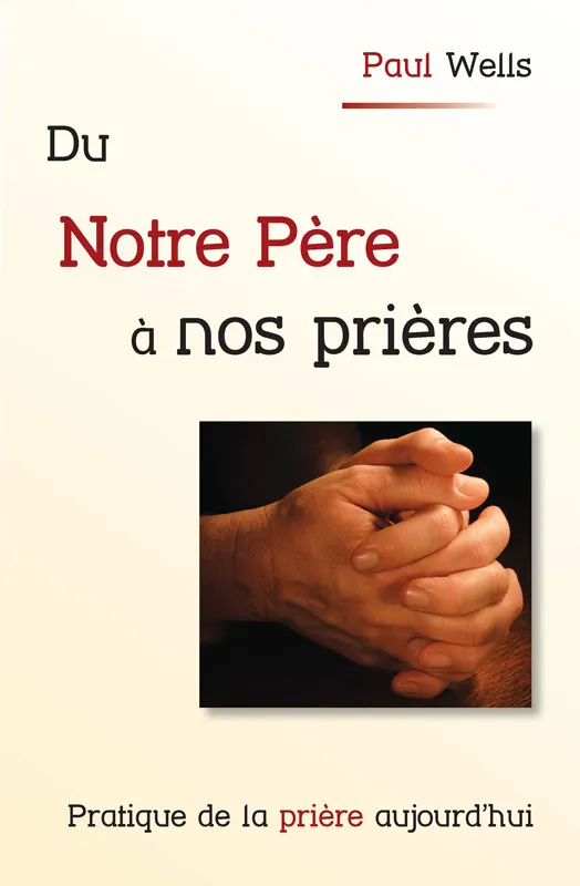 Du Notre Père à nos prières  - Pratique de la prière aujourd'hui - ePub