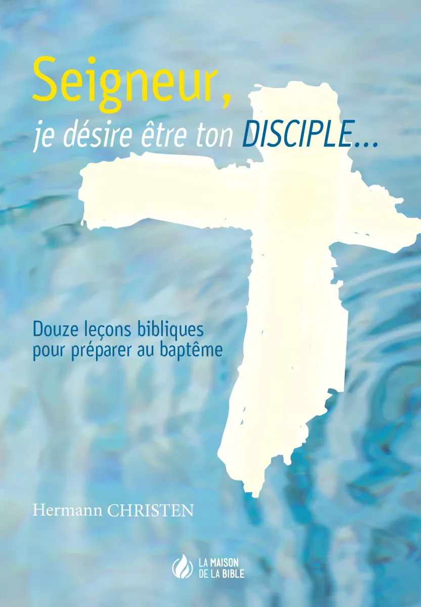Seigneur, je désire être ton disciple... - 12 leçons bibliques pour préparer au baptême - ePub