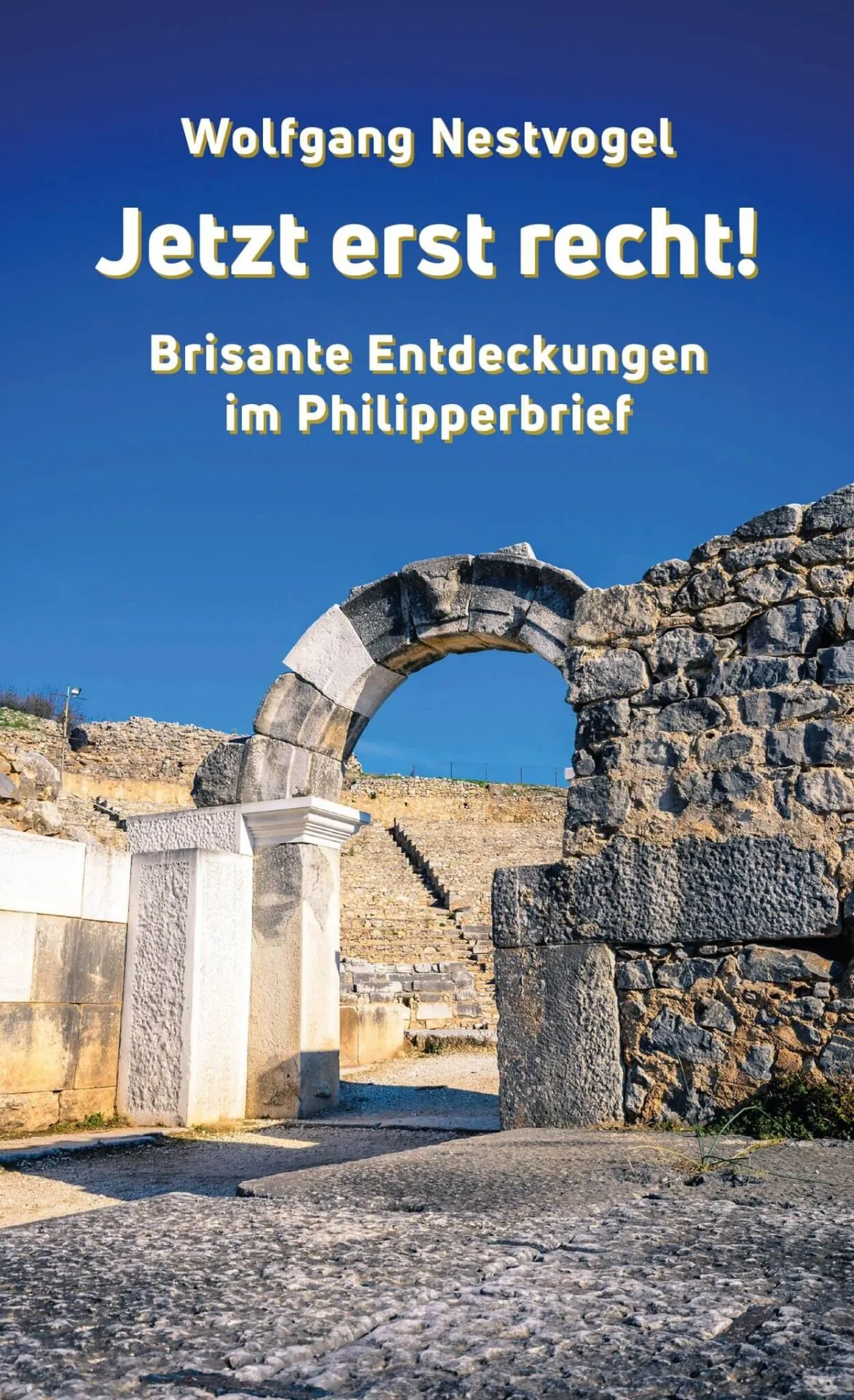 Jetzt erst recht! - Brisante Entdeckungen im Philipperbrief