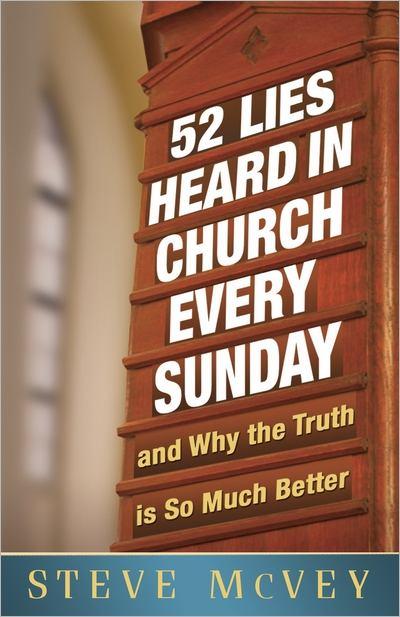 52 Lies Heard in Church Every Sunday - ...And Why the Truth Is So Much Better