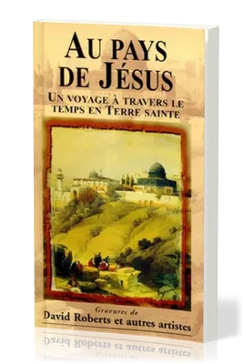 Au pays de Jésus - Un voyage à travers le temps en Terre sainte