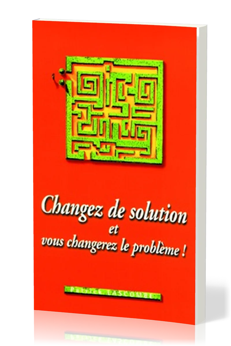 Changez de solution et vous changerez le problème!