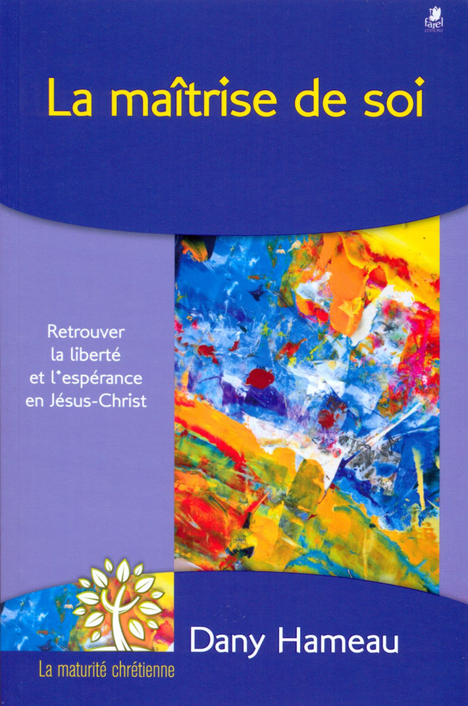 Maîtrise de soi (La) - Retrouver la liberté et l'espérance en Jésus-Christ