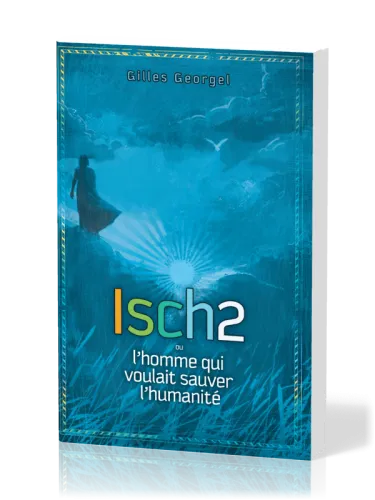 Isch2 - L'homme qui voulait sauver l'humanité