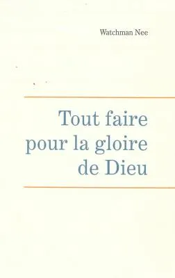 Tout faire pour la gloire de Dieu - Leçons fondamentales volume 5