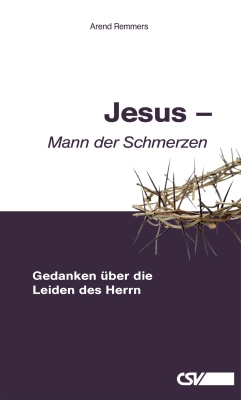 JESUS - MANN DER SCHMERZEN - GEDANKEN ÜBER DIE LEIDEN DES HERRN