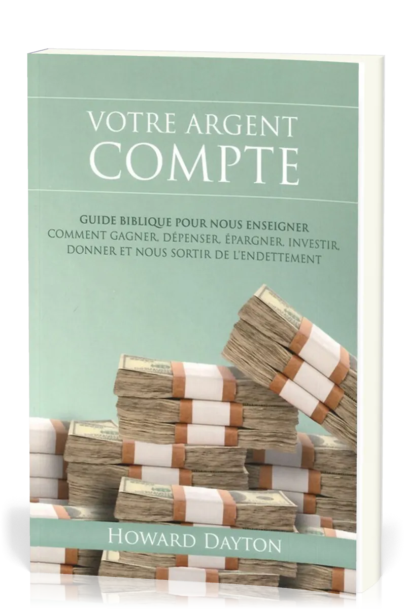 Votre argent compte - Guide biblique pour nous enseigner comment gagner, dépenser, épargner,...