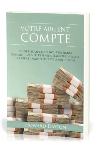 Votre argent compte - Guide biblique pour nous enseigner comment gagner, dépenser, épargner,...