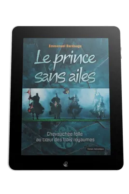 Prince sans ailes (Le) - Chevauchée folle au coeur des trois royaumes - ebook