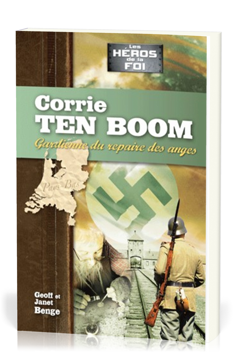 Corrie Ten Boom : Gardienne du repaire des anges - [collection Les Héros de la foi]