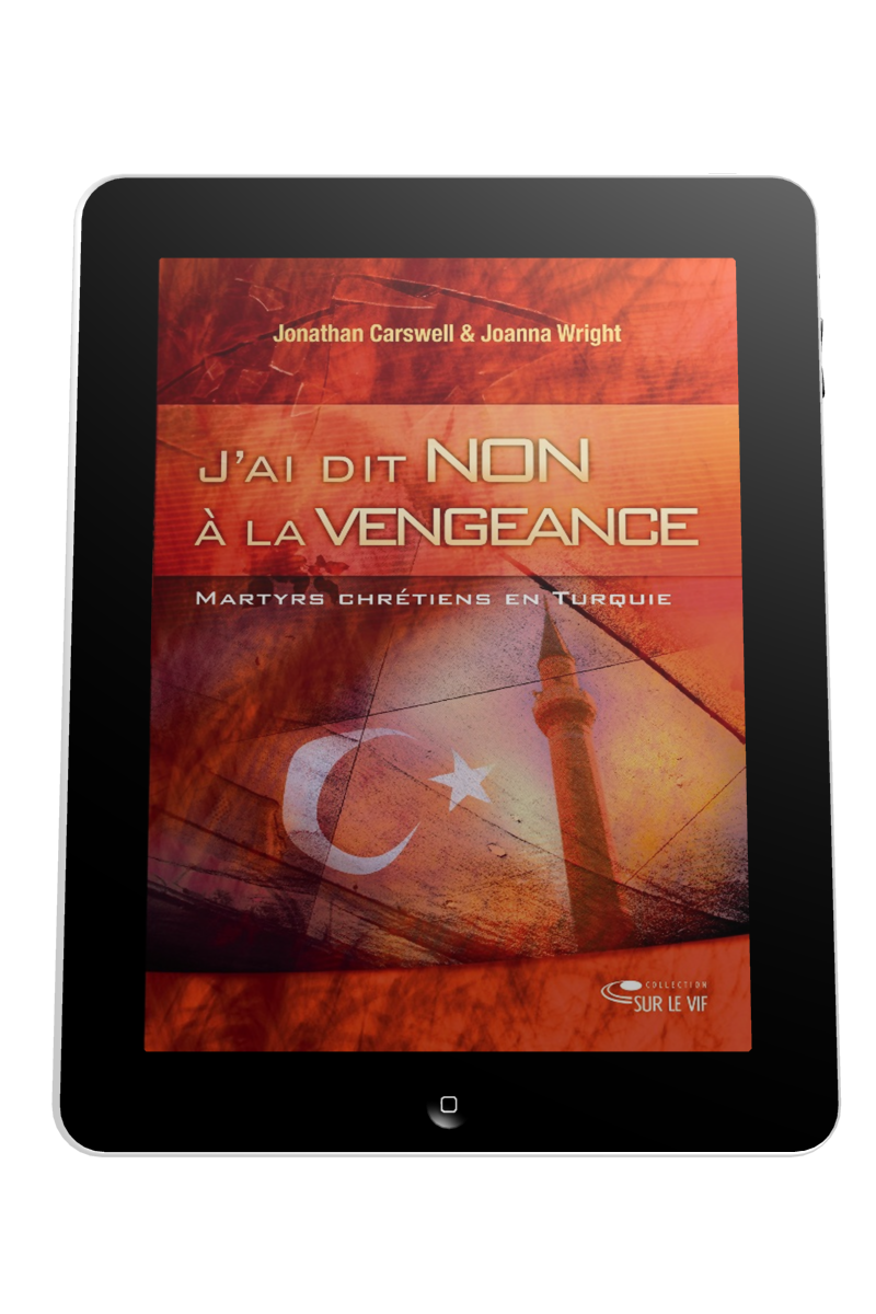 J'ai dit non à la vengeance - Martyrs et chrétiens en turquie - ebook