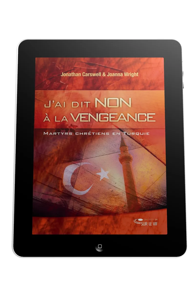 J'ai dit non à la vengeance - Martyrs et chrétiens en turquie - ebook