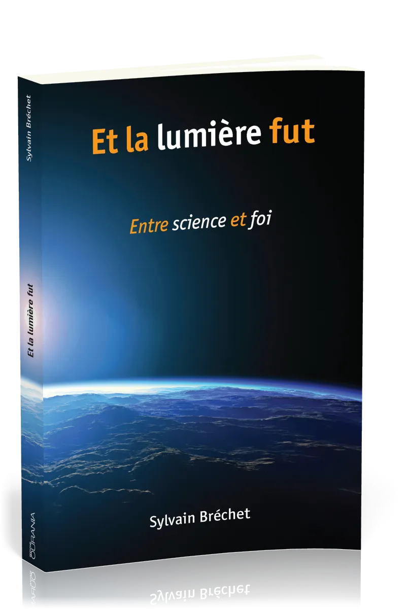 Et la lumière fut - Entre science et foi