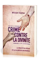 Crime contre la divinité - La gravité du péché et la gloire de son remède
