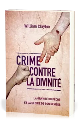 Crime contre la divinité - La gravité du péché et la gloire de son remède