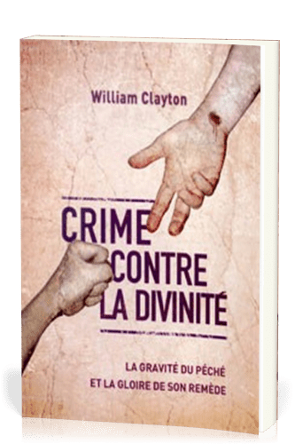 Crime contre la divinité - La gravité du péché et la gloire de son remède