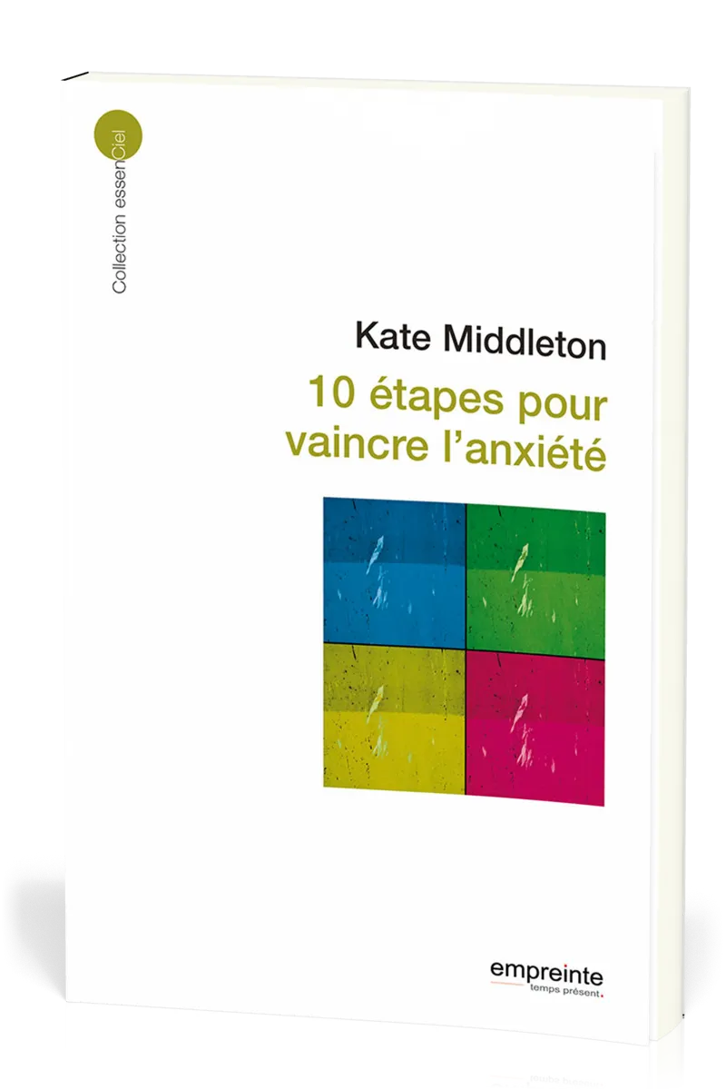 10 étapes pour vaincre l'anxiété  - [collection essenCiel]