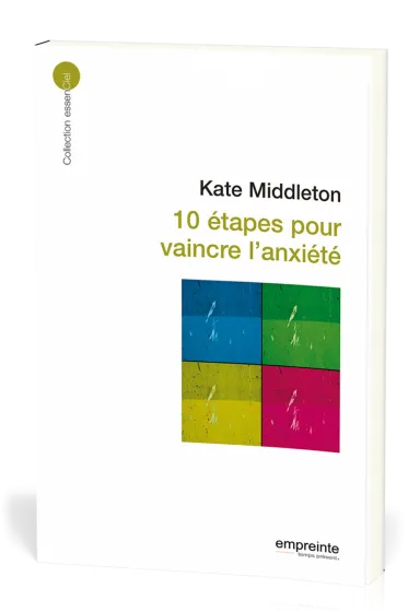 10 étapes pour vaincre l'anxiété  - [collection essenCiel]