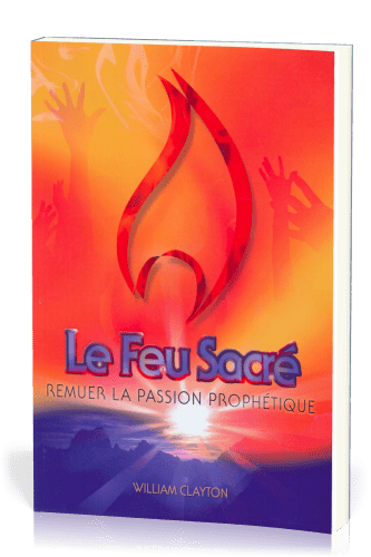 Feu sacré (Le) - Remuer la passion prophétique