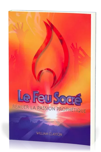 Feu sacré (Le) - Remuer la passion prophétique