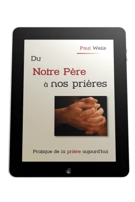 Du Notre Père à nos prières  - Pratique de la prière aujourd'hui - ePub