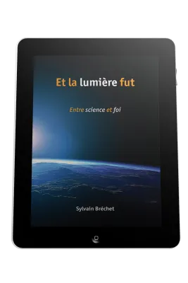 Et la lumière fut - Entre science et foi - ePub